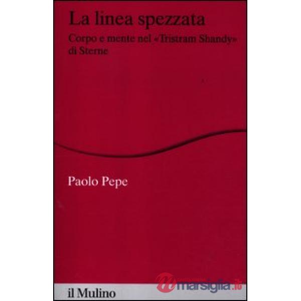 Linea spezzata. Corpo e mente nel «Tristram Shandy» di Sterne (La)