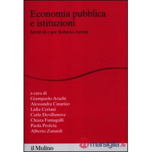 Economia pubblica e istituzioni. Scritti di e per Roberto Artoni