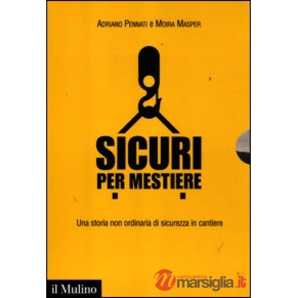 Sicuri per mestiere. Una storia non ordinaria di sicurezza in cantiere. Con DVD