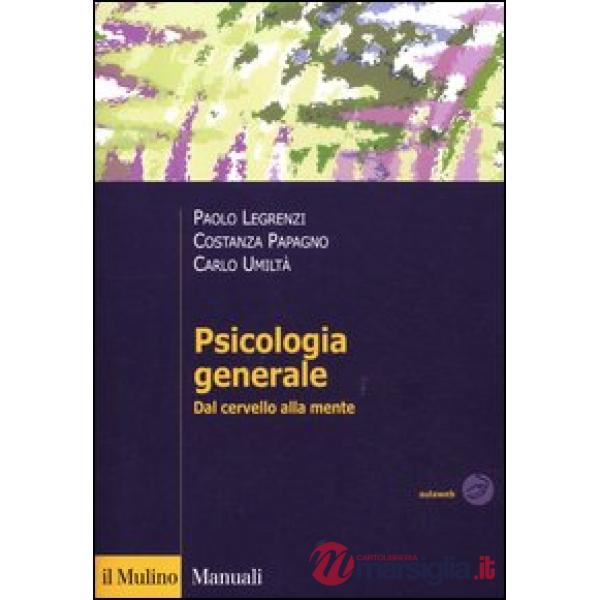 Psicologia generale. Dal cervello alla mente