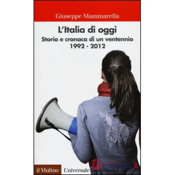 Italia di oggi. Storia e cronaca di un ventennio 1992-2012 (L')