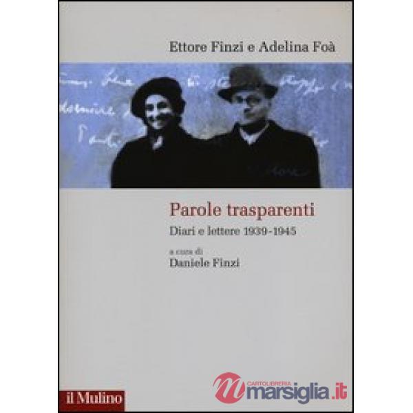 Parole trasparenti. Diari e lettere 1939-1945