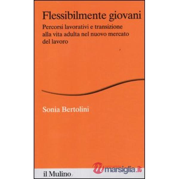 Flessibilmente giovani. Percorsi lavorativi e transizione alla vita adulta nel n