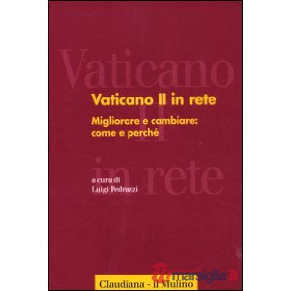 Vaticano II in rete. Vol. 3: Migliorare e cambiare: come e perché