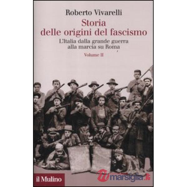 Storia delle origini del fascismo. L'Italia dalla grande guerra alla marcia su Roma. Vol. 2