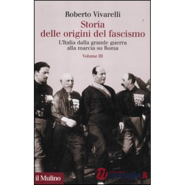 Storia delle origini del fascismo. L'Italia dalla grande guerra alla marcia su Roma. Vol. 3