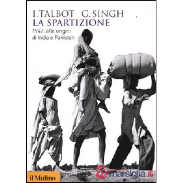 Spartizione. 1947: alle origini di India e Pakistan (La)