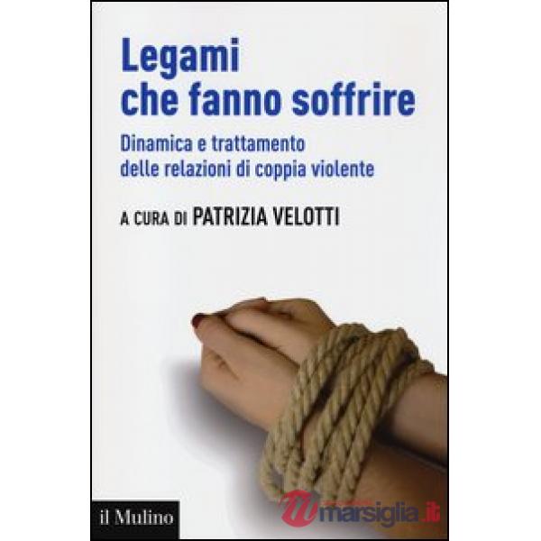 Legami che fanno soffrire. Dinamica e trattamento delle relazioni di coppia viol