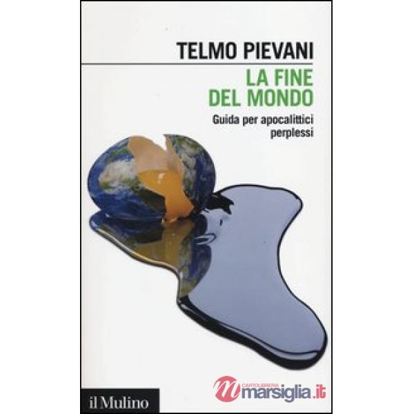 Fine del mondo. Guida per apocalittici perplessi (La)