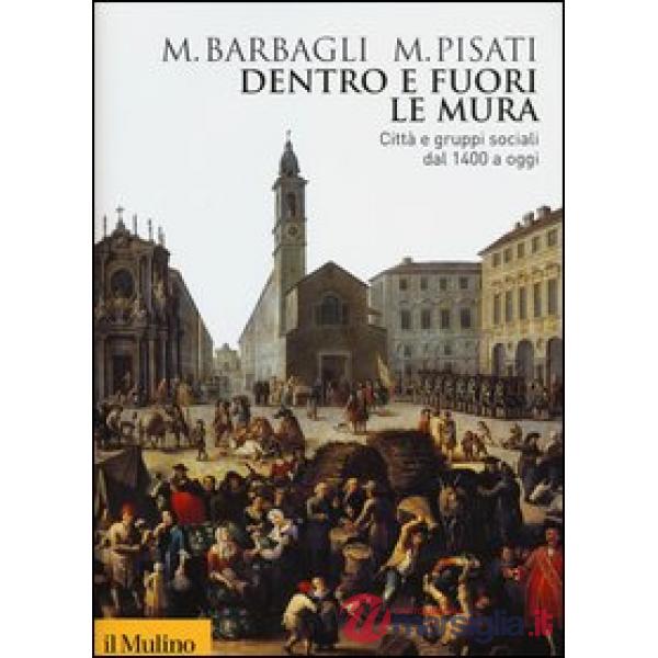 Dentro e fuori le mura. Città e gruppi sociali dal 1400 a oggi