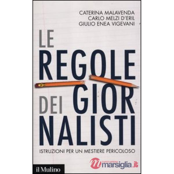 Regole dei giornalisti. Istruzioni per un mestiere pericoloso (Le)