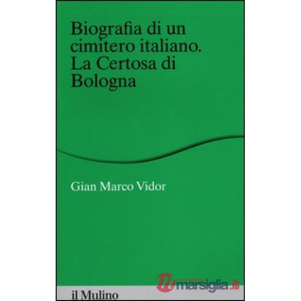 Biografia di un cimitero italiano. La Certosa di Bologna