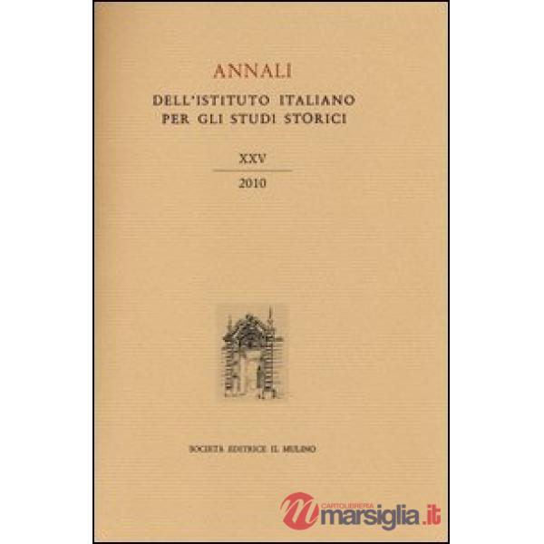 Annali dell'Istituto italiano per gli studi storici (2010). Vol. 25