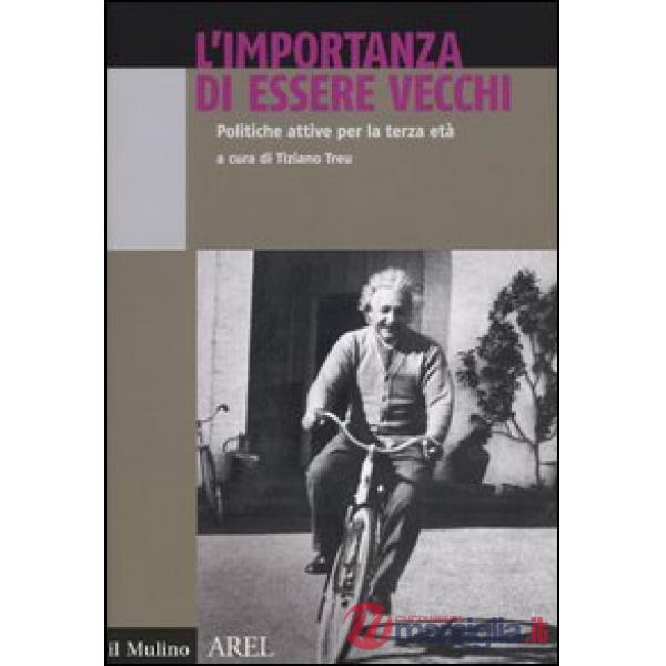 Importanza di essere vecchi. Politiche attive per terza età (L')