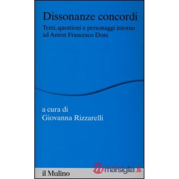 Dissonanze concordi. Temi, questioni e personaggi intorno ad Anton Francesco Don