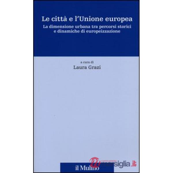 Città e l'Unione europea. La dimensione urbana tra percorsi storici e dinamiche 