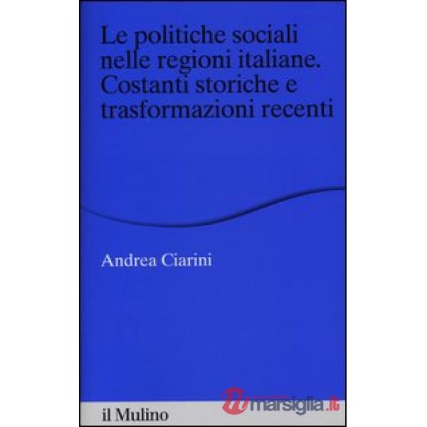 Politiche sociali nelle regioni italiane. Costanti storiche e trasformazioni recenti (Le)