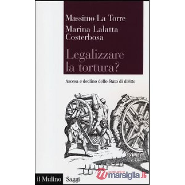 Legalizzare la tortura? Ascesa e declino dello Stato di diritto