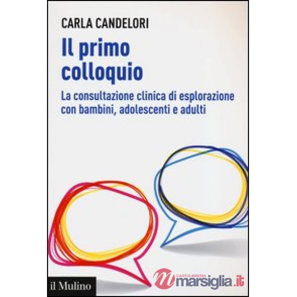Primo colloquio. La consultazione clinica di esplorazione con bambini, adolescenti e adulti (Il)