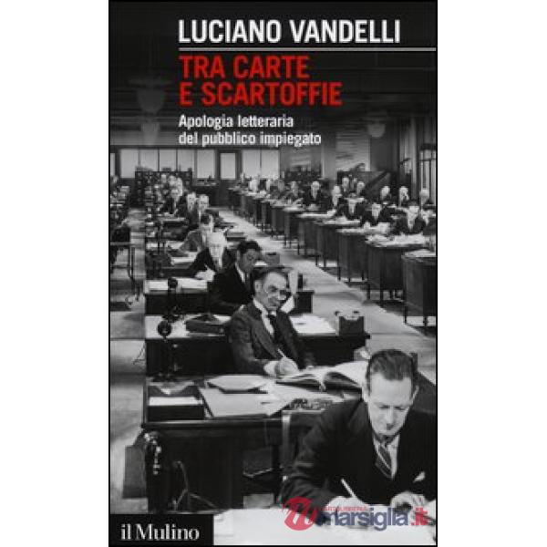 Tra carte e scartoffie. Apologia letteraria del pubblico impiegato