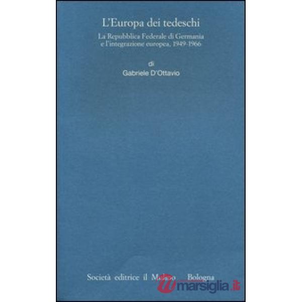 Europa dei tedeschi. La repubblica Federale di Germania e l'integrazione europea