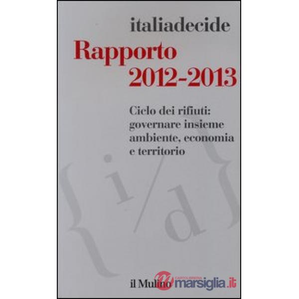 Rapporto 2012-2013. Ciclo dei rifiuti: governare insieme ambiente, economia e te