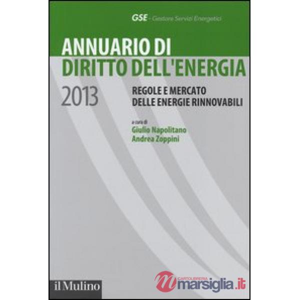 Annuario di diritto dell'energia 2013. Regole e mercato delle energie rinnovabil