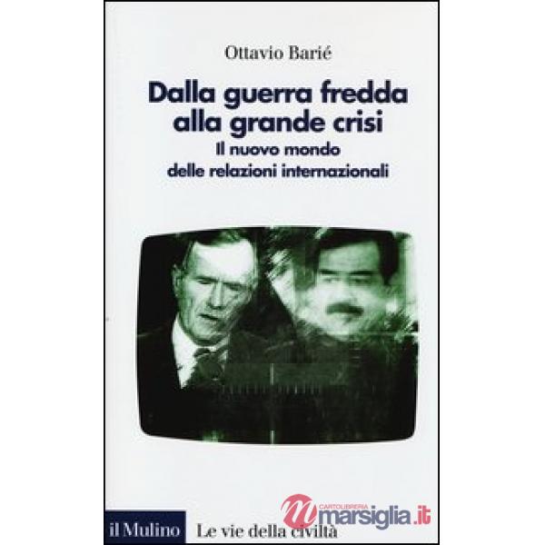 Dalla guerra fredda alla grande crisi. Il nuovo mondo delle relazioni internazionali
