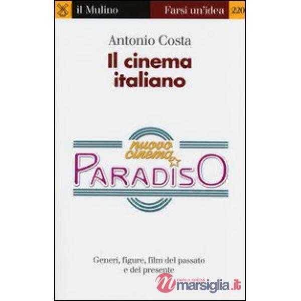 Cinema italiano. Generi, figure, film del passato e del presente (Il)