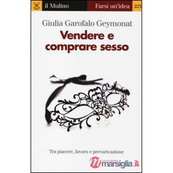 Vendere e comprare sesso. Tra piacere, lavoro e prevaricazione