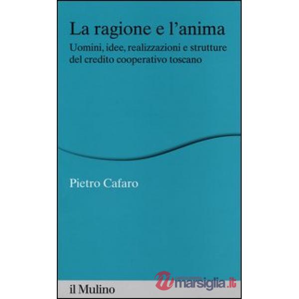 Ragione e l'anima. Uomini, idee, realizzazioni e strutture del credito cooperati