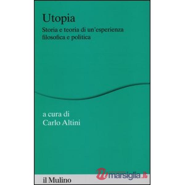 Utopia. Storia e teoria di un'esperienza filosofica e politica