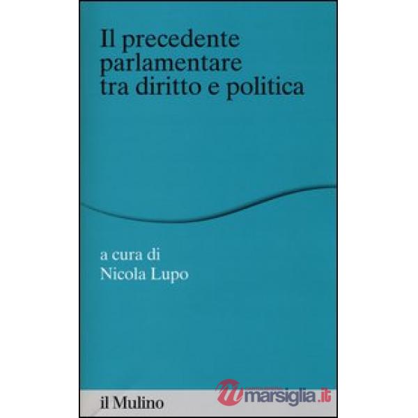 «precedente» parlamentare tra diritto e politica (Il)