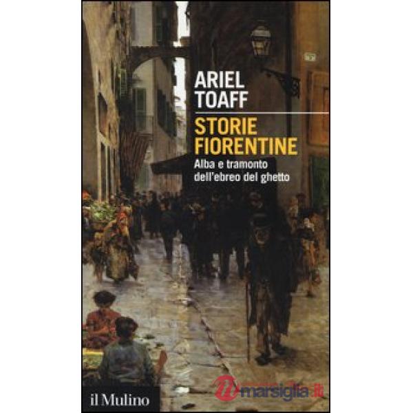 Storie fiorentine. Alba e tramonto dell'ebreo del ghetto