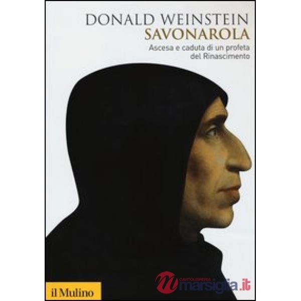 Savonarola. Ascesa e caduta di un profeta del Rinascimento