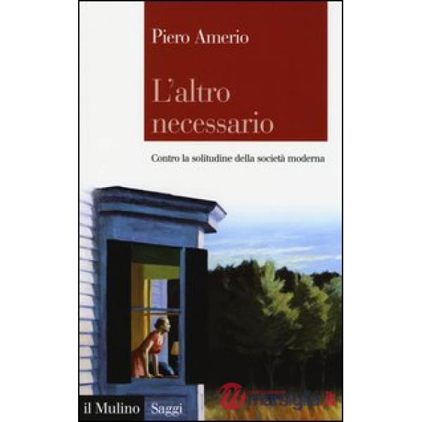 Altro necessario. Contro la solitudine della società moderna (L')