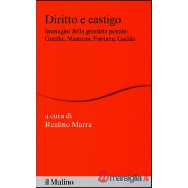 Diritto e castigo. Immagini della giustizia penale: Goethe, Manzoni, Fontane, Gadda