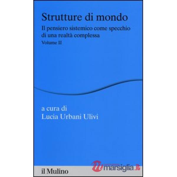 Strutture di mondo. Il pensiero sistemico come specchio di una realtà complessa.