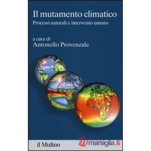 Mutamento climatico. Processi naturali e intervento umano (Il)