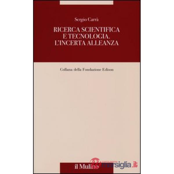 Ricerca scientifica e tecnologia. L'incerta alleanza