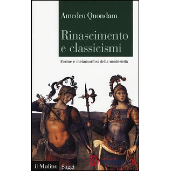Rinascimento e classicismi. Forme e metamorfosi della cultura d'antico regime