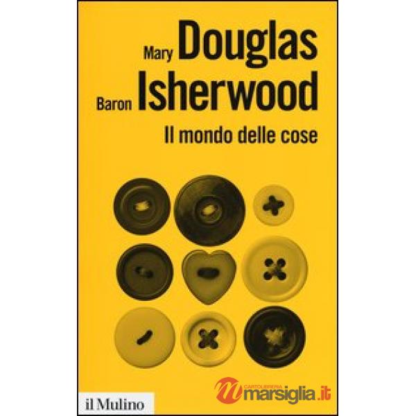Mondo delle cose. Oggetti, valori, consumo (Il)