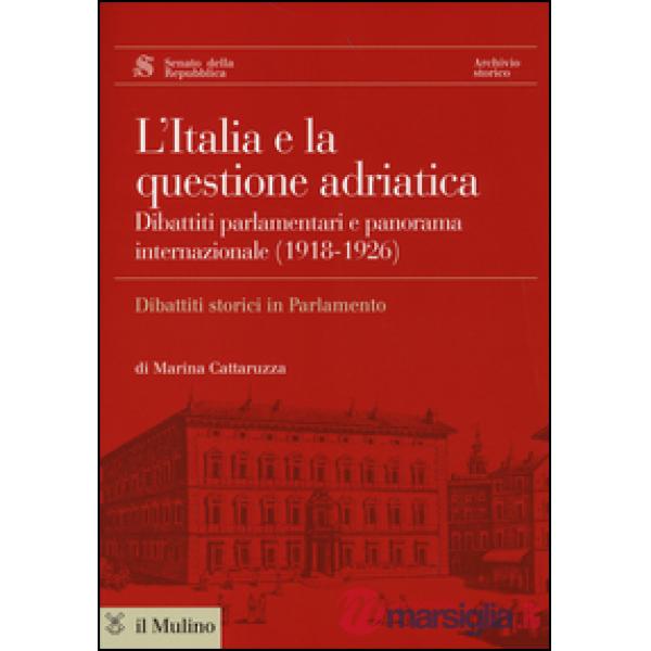 Italia e la questione adriatica. Dibattiti parlamentari e panorama internazional