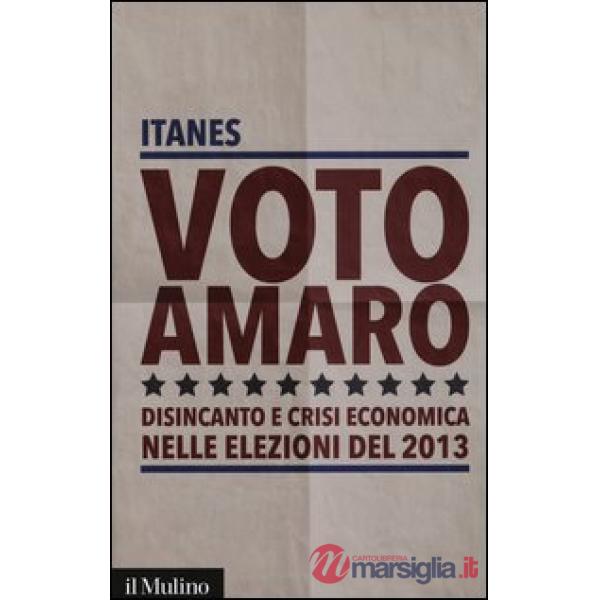 Voto amaro. Disincanto e crisi economica nelle elezioni del 2013
