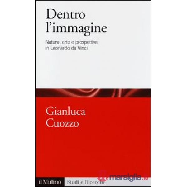 Dentro l'immagine. Natura, arte e prospettiva in Leonardo da Vinci