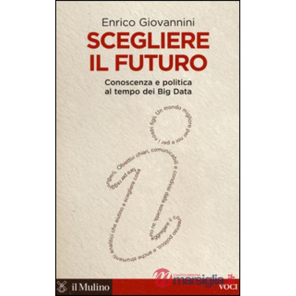 Scegliere il futuro. Conoscenza e politica al tempo dei Big Data
