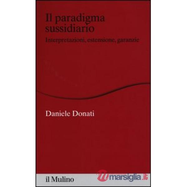 Paradigma sussidiario. Interpretazioni, estensioni e garanzie (Il)