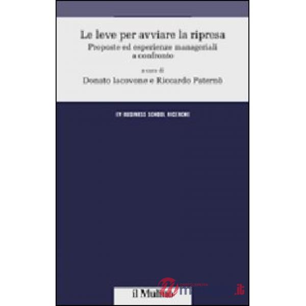 Leve per avviare la ripresa. Proposte ed esperienze manageriali a confronto (Le)