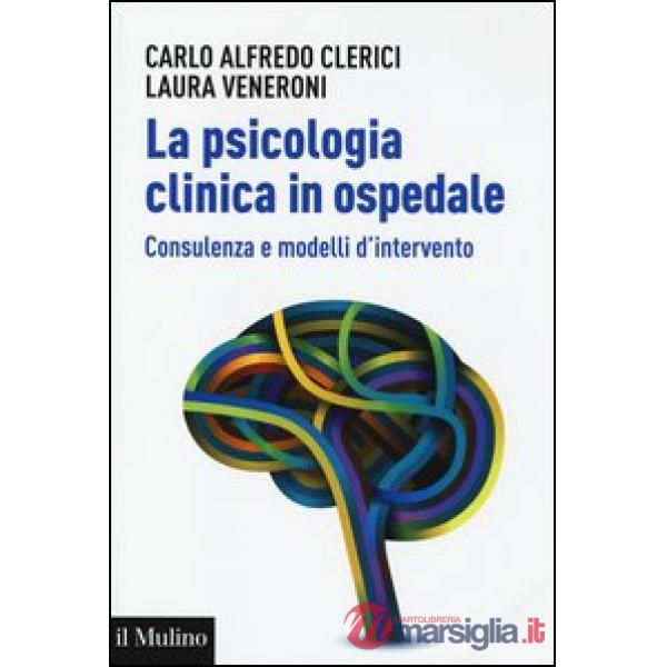 Psicologia clinica in ospedale. Consulenza e modelli di intervento (La)