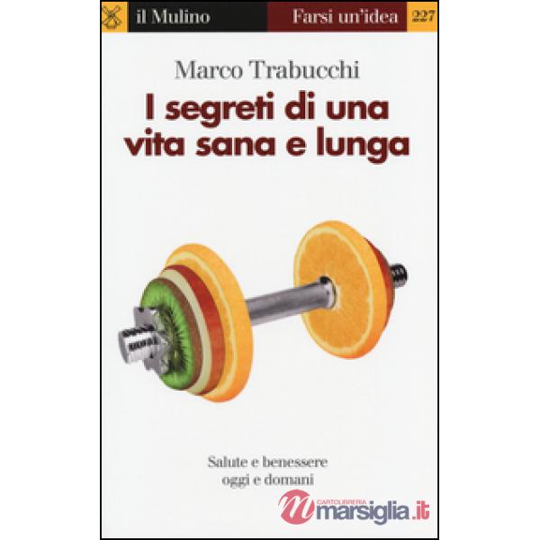 Segreti di una vita sana e lunga. Salute e benessere oggi e domani (I)